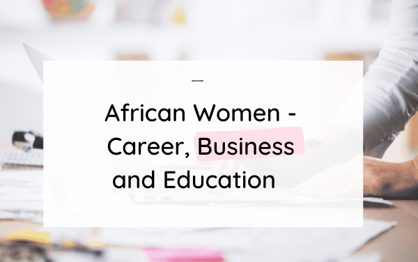 African Women – Career, Business and Education